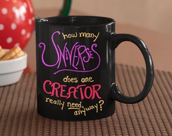 How many UNIVERSES does one CREATOR… Mug 11oz Black pokes Fun @ God 4 Creative Extravagance (Multiverse) 4 Being 2 much like the Super Rich