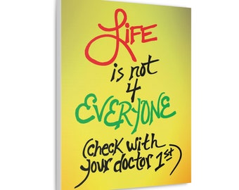 LIFE is not 4 EVERYONE... Canvas claims Life is 2 Hard 4 many Souls, Philosophical Poem 4 Existentialists, Lovers of Edgy, Absurdist Humor