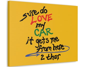 Sure do LOVE my CAR... Canvas Print Poem expresses Immense Gratitude to Your Car 4 getting You from Point A to Point B. Car Lovers, Car Buff