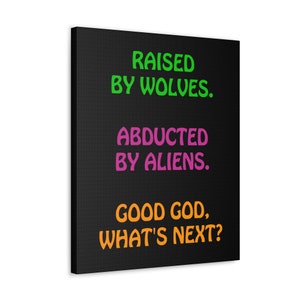 Raised by Wolves/Abducted by Aliens... Canvas Gallery Wrap Poem, Offbeat/Absurdist Humor, Surreal World, Edgy Gift for Outsiders.