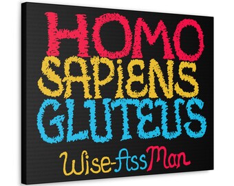 HOMO SAPIENS GLUTEUS... Canvas Poem pokes Fun @ Homo sapiens (Wise Man) Satiric Poem re Human Nature deflates Human Ego. Gift 4 Cynics