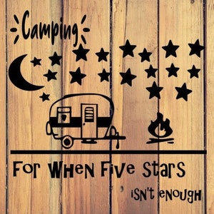May include: Black and white camping themed sign with a camper, a campfire, and stars. The sign reads "Camping: For When Five Stars Isn't Enough".