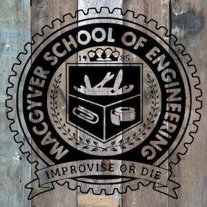 May include: A black and white emblem for MacGyver School of Engineering, featuring a gear-shaped border and a central shield with tools. The text "IMPROVISE OR DIE" is on a banner below. The background is a wooden surface.