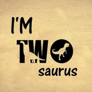 I&#39;m Two Saurus digital file, instant download, svg, png, eps, dxf