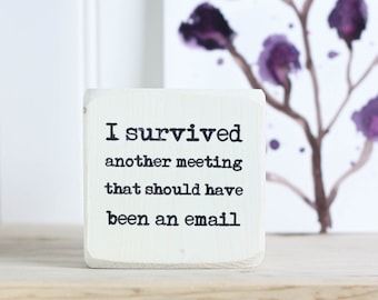 Mini whitewash sign 3"x3", Office decor, Desk acessory, Gift for boss or coworker, I survived another meeting that should have been an email