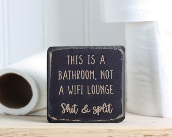 Funny bathroom sign (3"x3"), Teen toilet decor, Guest ensuite, Rustic farmhouse style, "This is a bathroom, not a wifi lounge. Shit & Split"