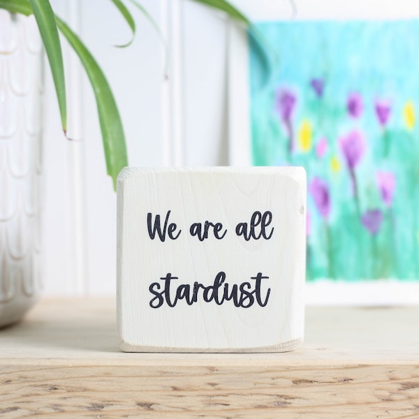 Small whitewashed wood sign (3"x3"), Science geekery gift, Desk or shelf accessory, Office or cubicle ornament, "We are all stardust"