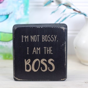 Small 3x3 rustic wood sign, Fun gift for boss, manager, or supervisor, Desk accesssory for home or office, I'm not bossy. I am the boss. image 1