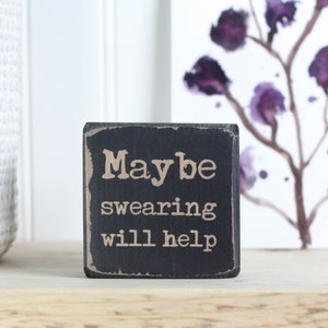 Small wood sign 3"x3", Funny office decor, Unisex gift, Desk accessory, Living room, Shelf sitter, Coworker gift, Maybe swearing will help