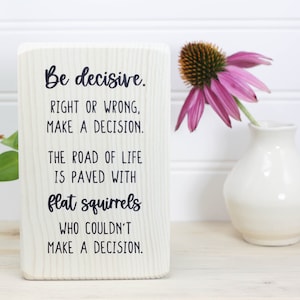 Small wood sign with funny saying, Office decor, Desk or shelf accessory, Overthinker gift, Home office, Be decisive. The road of life...