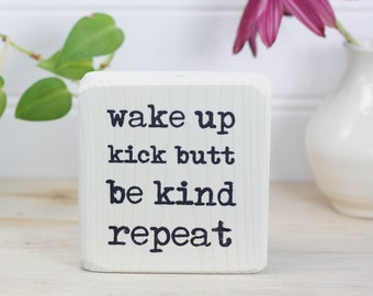 Small whitewashed wood sign with motivational saying, Home office decor, Gift for coworker or student, Wake up. Kick butt. Be kind. Repeat.