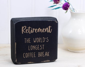 Small wood sign for home office 3"x3", Funny retirement gift for co-worker or boss, Desk accessory, "The world's longest coffee break"