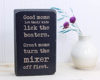 Mini wooden sign for mom, Mother's Day gift, Inappropriate kitchen signs, Funny gift from child, Good moms let their kids lick the beaters