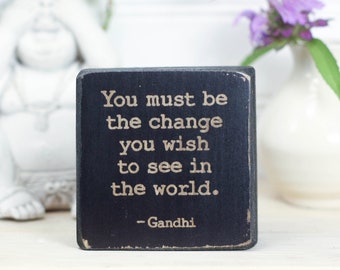 Small wooden inspirational sign for home office decor, Gandhi quote, Desk accessory, "You must be the change you wish to see in the world"