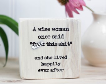 Small 3"x3" whitewash wood sign, Home or office decor for women, Fun true word art for feminist, Desk accessory , A wise woman once said...