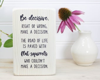Small wood sign with funny saying, Office decor, Desk or shelf accessory, Overthinker gift, Home office, Be decisive. The road of life...