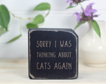 Small wood sign with cat saying (3"x3"), Cat themed desk accessories, Home or office cat decor,  Sorry I was thinking about cats again