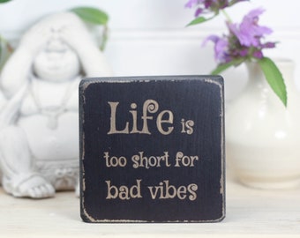 Small wood sign (3"x3"), Hippie boho decor, Desk or shelf accessory, Meditation or yoga studio decor, Life is too short for bad vibes