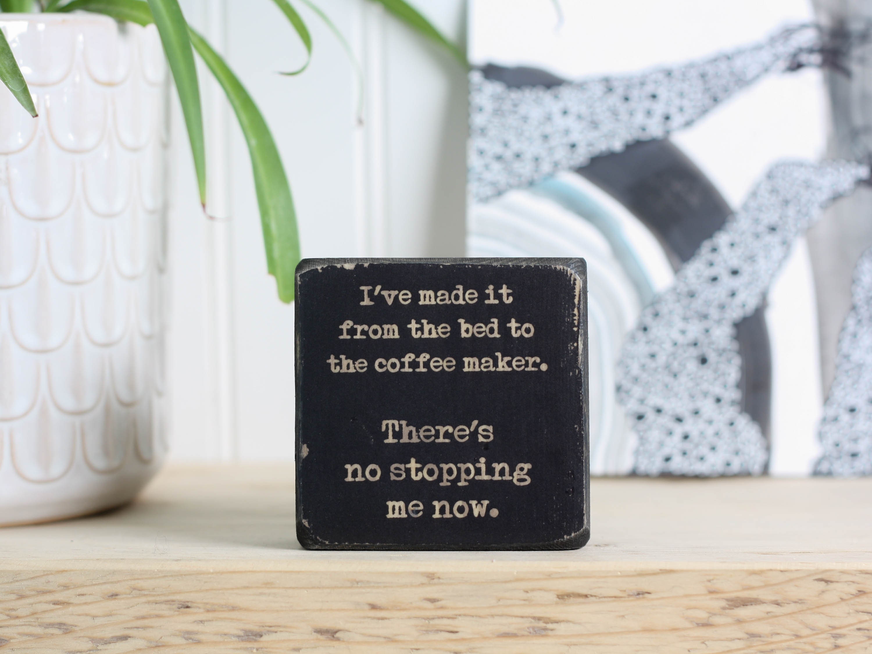 Small coffee sign 3"x3", Freestanding wood sign with funny saying, Coffee bar shelf decor, I've made it from the bed to the coffee maker.