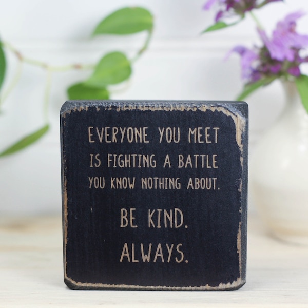 Small wood sign 3"x3", Desk or classroom decor, Tiered tray sign, Rustic quote block, Everyone you meet is fighting a battle. Be kind.