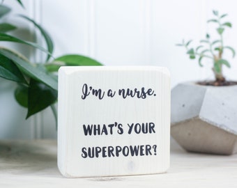 Small whitewashed wood block sign (3"x3"), Thank you gift for nurse, Nursing student graduation gift, I'm a nurse. What's your superpower?