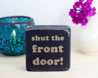 Small distressed wood sign 3"x3", Cute entrance sign, Fun entryway decor for apartment, Funny foyer shelf accessory, "shut the front door"