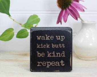 Small wood sign with motivational saying, Home office or cubicle decor, Gift for coworker or student, Wake up. Kick butt. Be kind. Repeat.