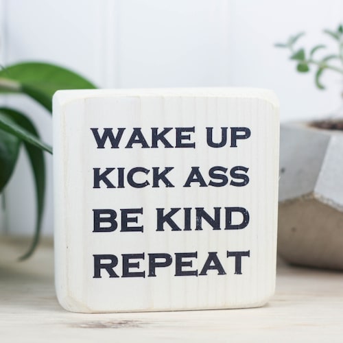 Small whitewashed wood sign with saying, Home office or cubicle decor, Gift for coworker or student, Wake up. Kick ass. Be kind. Repeat.