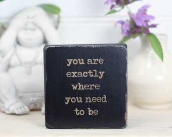 Small desk sign, Yoga studio decor, Meditation mantra, Office decor, Eco-friendly gift for student, You are exactly where you need to be