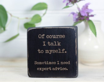 Small desk sign 3"x3", Office decor, Quote block, Funny quote, Wooden sign, Fun gift, Mini sign, Desk accesssory, Of course I talk to myself