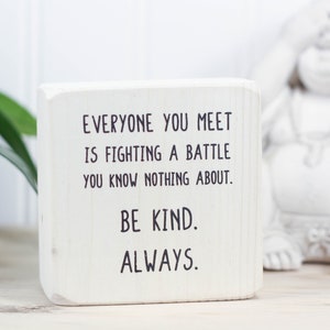 Small whitewashed wood sign 3"x3", Desk or classroom decor, Mini quote block, Tiered tray sign, Everyone is fighting a battle. Be kind.