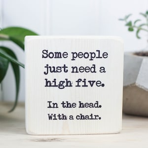 Small 3"x3" whitewashed wood sign, Office decor, Sarcastic desk accessory, Gag gift for coworker, Some people just need a high five...