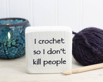 Small whitewashed wood sign with cute crochet saying (3"x3"), Funny gift for crocheter, Desk accessory, I crochet so I don't kill people