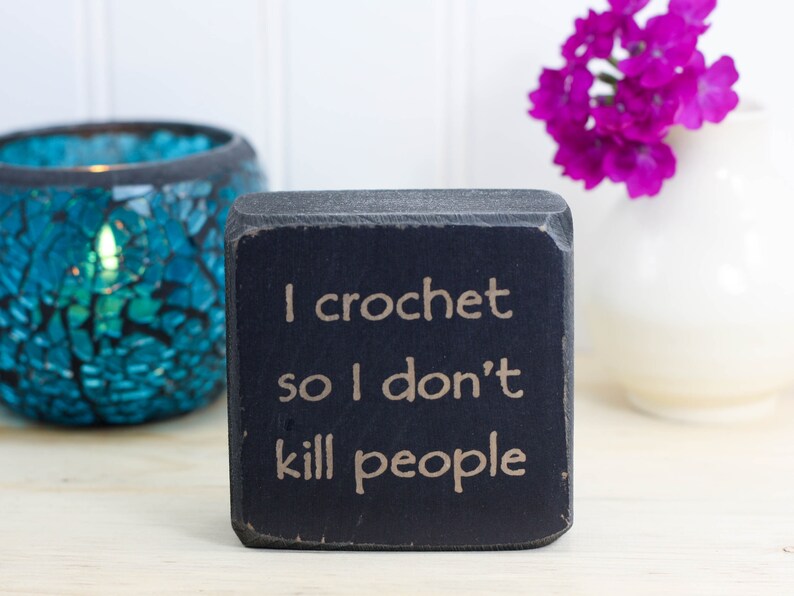Mini wood sign 3x3, Funny gifts for crocheters, Crochet decor with cute quote, Desk or shelf accessory, I crochet so I don't kill people image 8