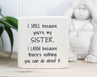 Mini 3"x3" whitewashed wood sign, Funny gift for sister, Desk or shelf accessory, I smile because you're my sister. I laugh because...