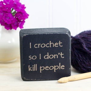 Mini wood sign 3x3, Funny gifts for crocheters, Crochet decor with cute quote, Desk or shelf accessory, I crochet so I don't kill people image 7