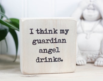 Office decor, 3"x3" Small whitewash desk sign, Funny quote, Wooden sign, Gift for colleague, Bar sign, I think my guardian angel drinks