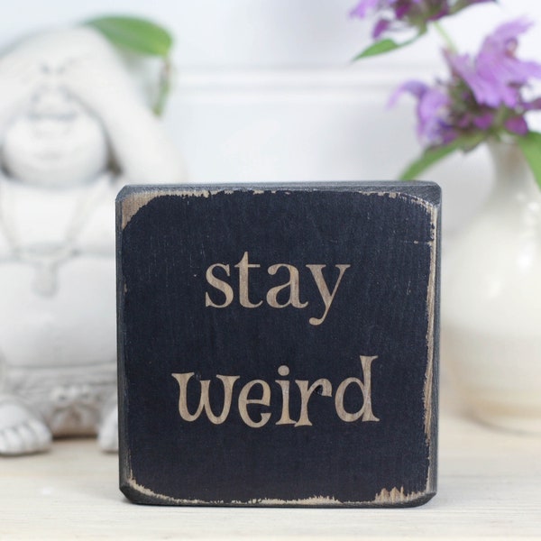 Small 3"x3" wood sign, Home or office decor, Cubicle shelf or desk accessory, Inspirational quote, Gift for friend or sibling, Stay weird