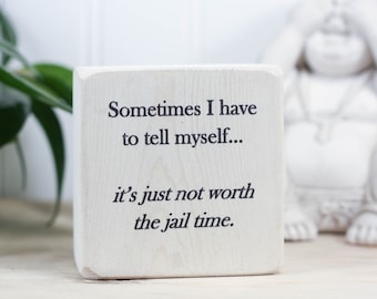 Small desk sign with funny saying, Sarcastic gift, Office decor, Dorm decor, Stupid people, Sometimes I have to tell myself...jail time