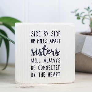 Small whitewash 3"x3" wood sign for desk or shelf, Going away gift for sister, Side by side or miles apart, sisters will always be connected