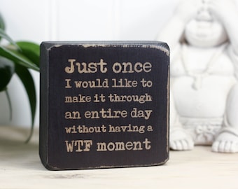 Small desk sign, Office decor, Coworker gift, Wooden decor block, Rustic sign, Funny cubicle decor, Tiered tray sign, WTF moment,
