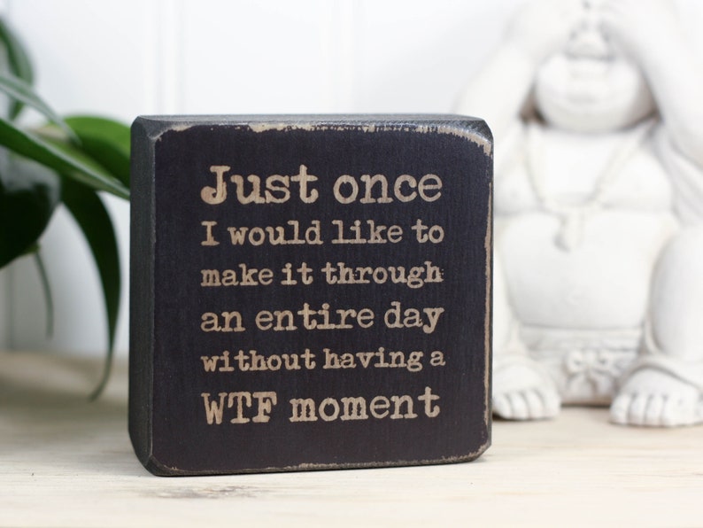 Small desk sign 3x3, Office decor, Coworker gift, Wooden decor block, Rustic sign, Funny cubicle decor, Tiered tray sign, WTF moment, image 1