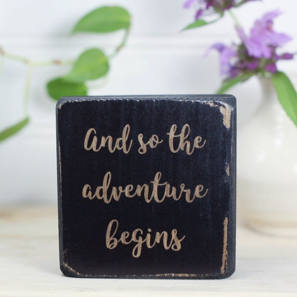 Small wood sign (3"x3") for a desk or shelf, Housewarming or bon voyage gift, Wedding or engagement present, And so the adventure begins