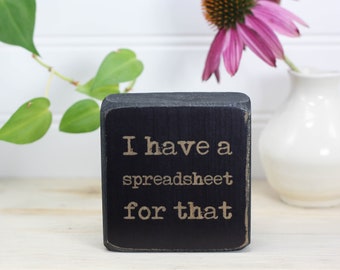 Small distressed wood sign 3"x3", Gift for accountant, boss, or coworker, Desk accessory or shelf ornament, "I have a spreadsheet for that"