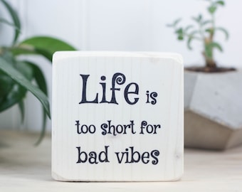 Small whitewashed 3"x3" wood sign, Hippie decor, Desk or shelf accessory, Meditation or yoga studio decor, Life is too short for bad vibes