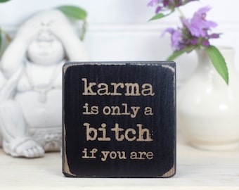 Small karma sign (3"x3"), Office or cubicle decor with sarcastic quote, Shelf sitter, Bookshelf ornament, Karma is only a bitch if you are.