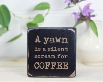 Small mini coffee bar sign (3"x3"), Java lover gift, Office decor, Desk accessory, Kitchen shelf decor, A yawn is a silent scream for coffee