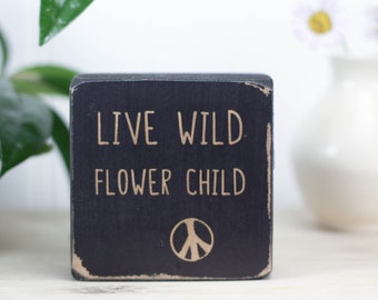 Small wood sign (3"x3"), Hippie decor, Boho style apartment or tiny home ornament, Desk accessory or shelf accent, Live wild flower child