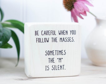 Small wood sign (3"x3") with funny saying, Sarcastic office decor, Desk accessory, Gift for grad, Be careful when you follow the Masses