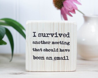 Mini whitewash sign 3"x3", Office decor, Desk acessory, Gift for boss or coworker, I survived another meeting that should have been an email